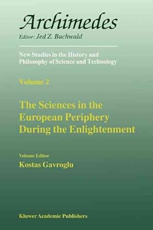Image du vendeur pour Sciences in the European Periphery During the Enlightenment : Archimedes, New Studies in the History and Philosophy of Science and Technology, Volume 2 mis en vente par GreatBookPrices