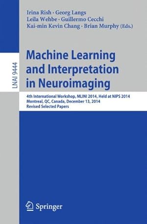 Imagen del vendedor de Machine Learning and Interpretation in Neuroimaging : 4th International Workshop, Mlini 2014, Held at Nips 2014, Revised Selected Papers a la venta por GreatBookPrices