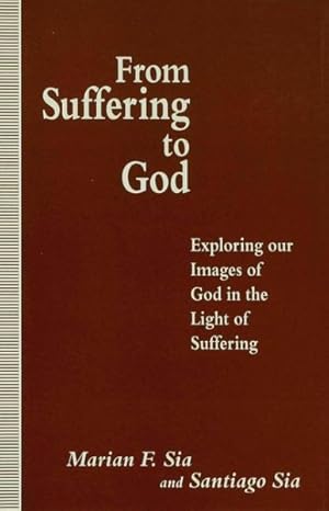 Seller image for From Suffering to God : Exploring Our Images of God in the Light of Suffering for sale by GreatBookPrices