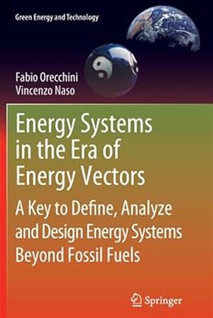 Immagine del venditore per Energy Systems in the Era of Energy Vectors : A Key to Define, Analyze and Design Energy Systems Beyond Fossil Fuels venduto da GreatBookPrices