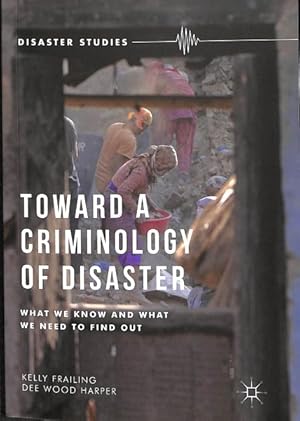 Bild des Verkufers fr Toward a Criminology of Disaster : What We Know and What We Need to Find Out zum Verkauf von GreatBookPrices