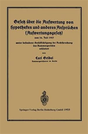 Imagen del vendedor de Gesetz ber Die Aufwertung Von Hypotheken Und Anderen Ansprchen Aufwertungsgesetz : Vom 16. Juli 1925 Unter Besonderer Bercksichtigung Der Rechtsprechung Des Kammergerichtes Erlutert -Language: german a la venta por GreatBookPrices