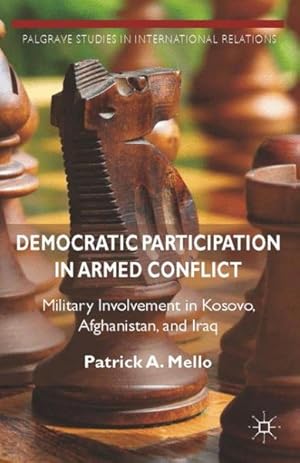 Seller image for Democratic Participation in Armed Conflict : Military Involvement in Kosovo, Afghanistan, and Iraq for sale by GreatBookPrices