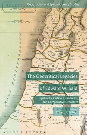 Bild des Verkufers fr Geocritical Legacies of Edward W. Said : Spatiality, Critical Humanism, and Comparative Literature zum Verkauf von GreatBookPrices
