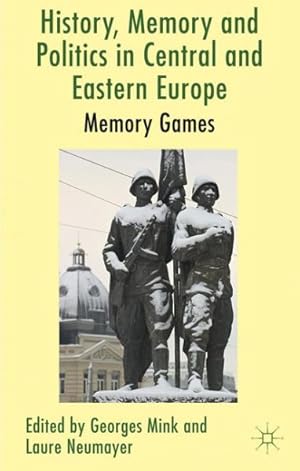 Image du vendeur pour History, Memory and Politics in Central and Eastern Europe : Memory Games mis en vente par GreatBookPrices
