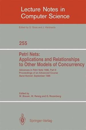 Seller image for Advances in Petri Nets 1986. Proceedings of an Advanced Course, Bad Honnef, 8.-19. September 1986 : Part 2: Petri Nets: Applications and Relationships to Other Models of Concurrency for sale by GreatBookPrices