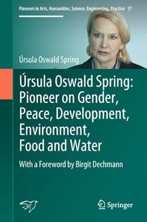 Bild des Verkufers fr rsula Oswald Spring : Pioneer on Gender, Peace, Development, Environment, Food and Water zum Verkauf von GreatBookPrices