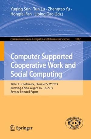 Seller image for Computer Supported Cooperative Work and Social Computing : 14th Ccf Conference, Chinesecscw 2019, Kunming, China, August 16?18, 2019, Revised Selected Papers for sale by GreatBookPrices