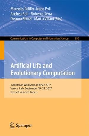 Immagine del venditore per Artificial Life and Evolutionary Computation : 12th Italian Workshop, Wivace 2017, Venice, Italy, September 19-21, 2017, Selected Papers venduto da GreatBookPrices