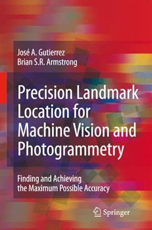 Bild des Verkufers fr Precision Landmark Location for Machine Vision and Photogrammetry : Finding and Achieving the Maximum Possible Accuracy zum Verkauf von GreatBookPrices