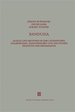 Seller image for Bandusia : Quelle Und Brunnen in Der Lateinischen, Italienischen, Franzsischen Und Deutschen Dichtung Der Renaissance -Language: german for sale by GreatBookPrices