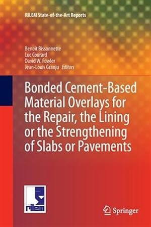 Seller image for Bonded Cement-Based Material Overlays for the Repair, the Lining or the Strengthening of Slabs or Pavements : State-of-the-Art Report of the Rilem Technical Committee 193-RLS for sale by GreatBookPrices
