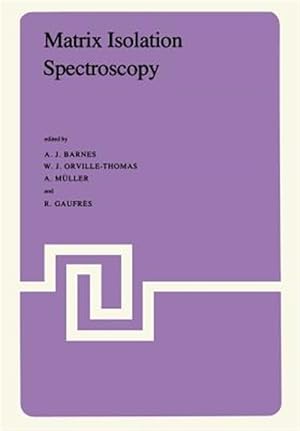 Imagen del vendedor de Matrix Isolation Spectroscopy : Proceedings of the NATO Advanced Study Institute a la venta por GreatBookPrices