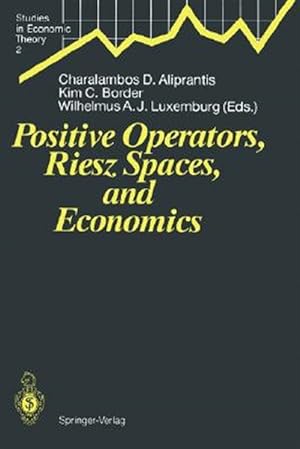 Seller image for Positive Operators, Riesz Spaces, and Economics : Proceedings of a Conference at Caltech, Pasadena, California, April 16-20, 1990 for sale by GreatBookPrices