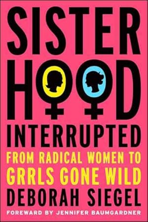 Seller image for Sisterhood, Interrupted : From Radical Women to Grrls Gone Wild for sale by GreatBookPrices