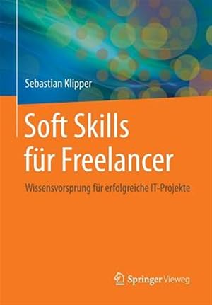 Imagen del vendedor de Soft-skills Fur Freelancer : Wissensvorsprung Fr Erfolgreiche It-projekte -Language: german a la venta por GreatBookPrices