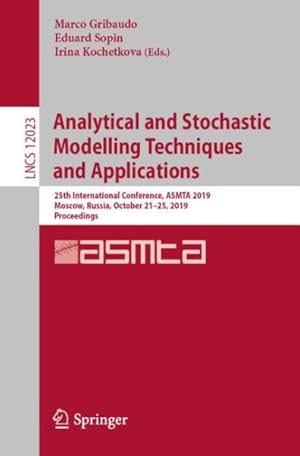 Imagen del vendedor de Analytical and Stochastic Modelling Techniques and Applications : 25th International Conference, Asmta 2019, Moscow, Russia, October 21?25, 2019, Proceedings a la venta por GreatBookPrices