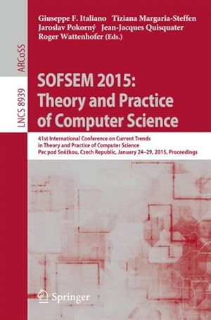 Seller image for Sofsem 2015 : Theory and Practice of Computer Science: 41st International Conference on Current Trends in Theory and Practice of Computer Science, Pec Pod Sne?kou, Czech Republic, January 24-29, 2015, Proceedings for sale by GreatBookPrices