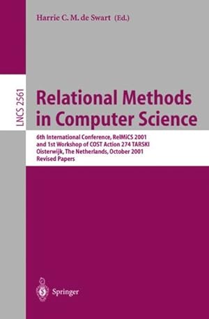 Seller image for Relational Methods in Computer Science : 6th International Conference, Relmics 2001 and 1st Workshop of Cost Action 274 Tarski, Oisterwijk, the Netherlands, Ocotrber 16-21, 2001 : Revised for sale by GreatBookPrices