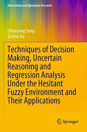 Seller image for Techniques of Decision Making, Uncertain Reasoning and Regression Analysis Under the Hesitant Fuzzy Environment and Their Applications for sale by GreatBookPrices