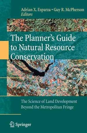 Immagine del venditore per Planner's Guide to Natural Resource Conservation : The Science of Land Development Beyond the Metropolitan Fringe venduto da GreatBookPrices