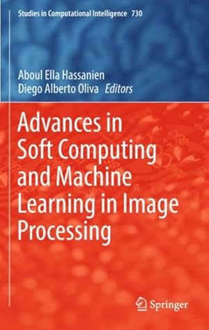 Imagen del vendedor de Advances in Soft Computing and Machine Learning in Image Processing a la venta por GreatBookPrices