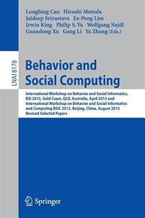 Seller image for Behavior and Social Computing : International Workshop on Behavior and Social Informatics, BSI 2013, Gold Coast, Australia, April 14-17, and International Workshop on Behavior and Social Informatics and Computing, BSIC 2013, Beijing, China, August 3-9, 2013, Revised Selected Papers for sale by GreatBookPrices