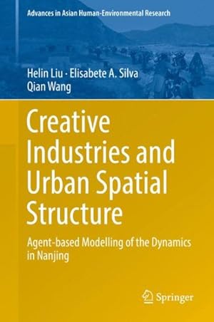 Immagine del venditore per Creative Industries and Urban Spatial Structure : Agent-based Modelling of the Dynamics in Nanjing venduto da GreatBookPrices