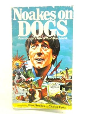 Seller image for Noakes on Dogs: An Enthusiasts View of Mans Best Friend for sale by World of Rare Books