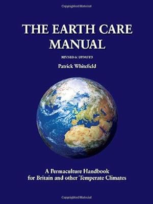Bild des Verkufers fr The Earth Care Manual: A Permaculture Handbook for Britain and Other Temperate Climates: A Permaculture Handbook for Britain and Other Temperate Countries zum Verkauf von WeBuyBooks