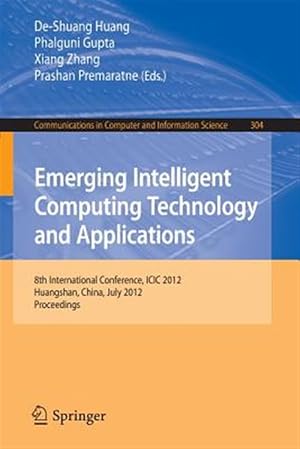 Immagine del venditore per Emerging Intelligent Computing Technology and Applications : 8th International Conference, Icic 2012, Huangshan, China, July 25-29, 2012. Proceedings venduto da GreatBookPrices