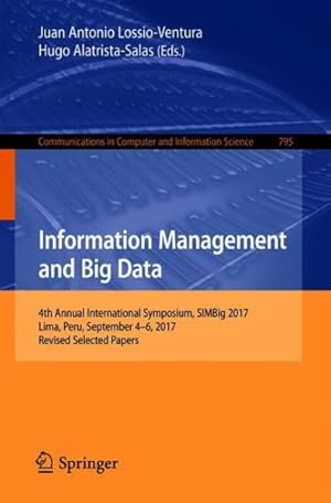 Imagen del vendedor de Information Management and Big Data : 4th Annual International Symposium, Simbig 2017, Lima, Peru, September 4-6, 2017, Selected Papers a la venta por GreatBookPrices