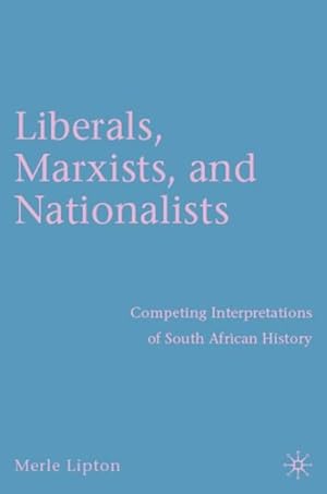 Seller image for Liberals, Marxists, and Nationalists : Competing Interpretations of South African History for sale by GreatBookPrices