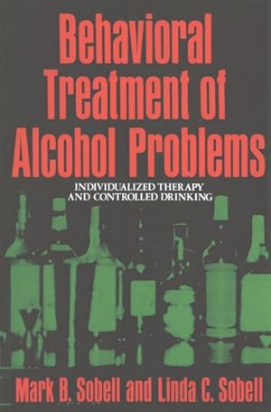 Bild des Verkufers fr Behavioral Treatment of Alcohol Problems : Individualized Therapy and Controlled Drinking zum Verkauf von GreatBookPrices