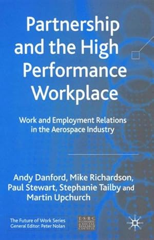Imagen del vendedor de Partnership And the High Performance Workplace : Work and Employment Relations in the Aerospace Industry a la venta por GreatBookPrices