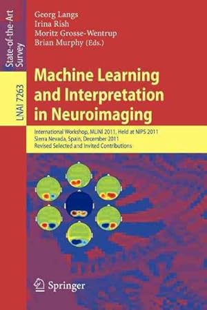 Imagen del vendedor de Machine Learning and Interpretation in Neuroimaging : International Workshop, Mlini 2011, Held at Nips 2011, Sierra Nevada, Spain, December 16-17, 2011, Revised Selected and Invited Papers a la venta por GreatBookPrices