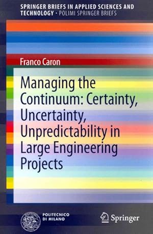 Imagen del vendedor de Managing the Continuum : Certainty, Uncertainty, Unpredictability in Large Engineering Projects a la venta por GreatBookPrices