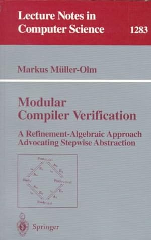 Bild des Verkufers fr Modular Compiler Verification : A Refinement-Algebraic Approach Advocating Stepwise Abstraction zum Verkauf von GreatBookPrices