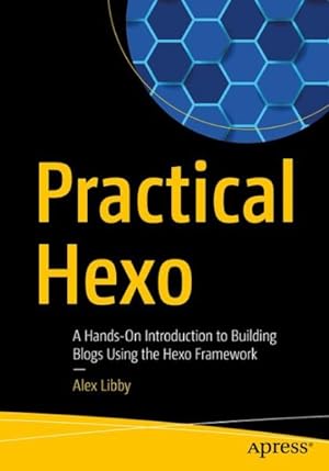Bild des Verkufers fr Practical Hexo : A Hands-on Introduction to Building Blogs Using the Hexo Framework zum Verkauf von GreatBookPrices