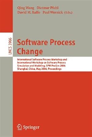 Seller image for Software Process Change : International Software Process Workshop and International Workshop on Software Process Simulation and Modeling, SPW/ProSim 2006, Shanghai, China, May 20-21, 2006, Proceedings for sale by GreatBookPrices
