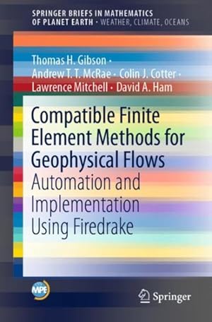 Bild des Verkufers fr Compatible Finite Element Methods for Geophysical Flows : Automation and Implementation Using Firedrake zum Verkauf von GreatBookPrices