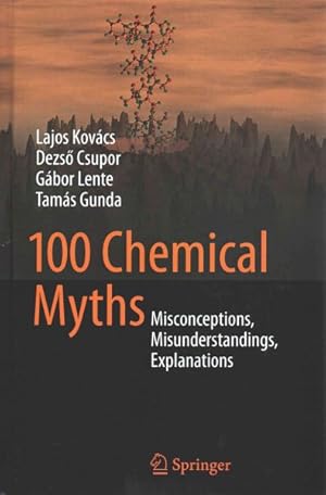 Imagen del vendedor de 100 Chemical Myths : Misconceptions, Misunderstandings, Explanations a la venta por GreatBookPrices