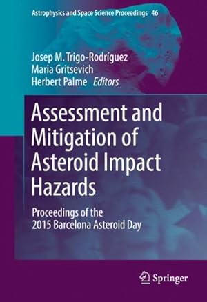 Seller image for Assessment and Mitigation of Asteroid Impact Hazards : Proceedings of the 2015 Barcelona Asteroid Day for sale by GreatBookPrices