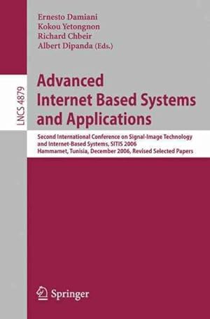 Imagen del vendedor de Advanced Internet Based Systems and Applications : Second International Conference on Signal-image Technology and Internet-based Systems, Sitis 2006 Hammamet, Tunisia, December 17-21, 2006 Revised Selected Papers a la venta por GreatBookPrices