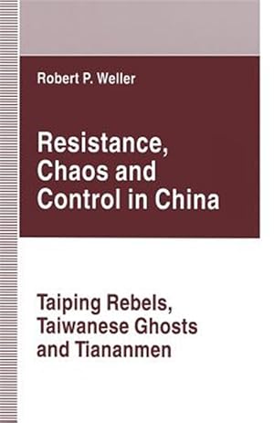 Seller image for Resistance, Chaos and Control in China : Taiping Rebels, Taiwanese Ghosts and Tiananmen for sale by GreatBookPrices