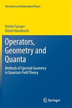 Image du vendeur pour Operators, Geometry and Quanta : Methods of Spectral Geometry in Quantum Field Theory mis en vente par GreatBookPrices