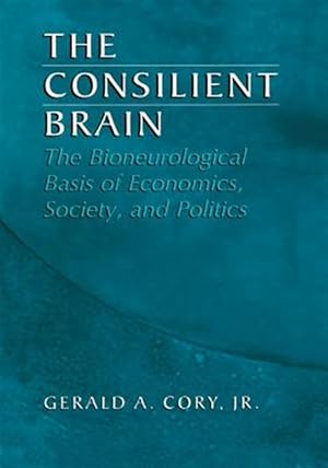Imagen del vendedor de Consilient Brain : The Bioneurological Basis of Economics, Society, and Politics a la venta por GreatBookPrices