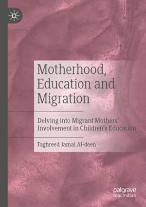 Seller image for Motherhood, Education and Migration : Delving into Migrant Mothers? Involvement in Children?s Education for sale by GreatBookPrices