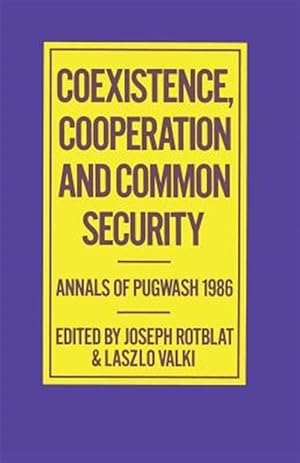Seller image for Coexistence, Cooperation and Common Security : Annals of Pugwash 1986 for sale by GreatBookPrices