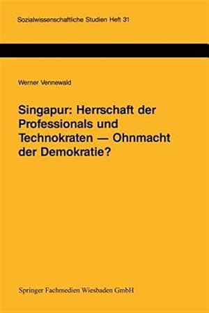 Seller image for Singapur, Herrschaft Der Professionals Und Technokraten, Ohnmacht Der Demokratie? : Grenzen Und Mglichkeiten Der Demokratisierung in Einem Sdostasiatischen Schwellenland -Language: german for sale by GreatBookPrices